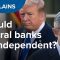 Should central banks be independent? | CNBC Explains