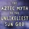 The Aztec myth of the unlikeliest sun god – Kay Almere Read