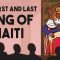 The first and last king of Haiti – Marlene Daut