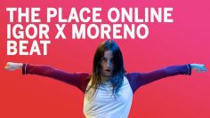 The Place Online: Igor x Moreno BEAT