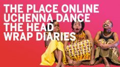 The Place Online: Uchenna Dance The Head Wrap Diaries Trailer