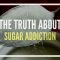 The Truth About Sugar Addiction – MIND-BLOWING BBC Documentary