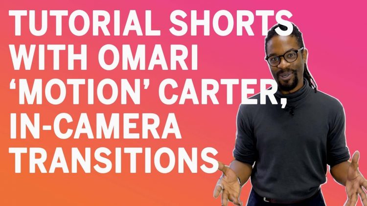 Tutorial Shorts with Omari ‘Motion’ Carter, In-Camera Transitions