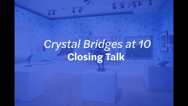 Virtual Closing Talk for “Crystal Bridges at 10”