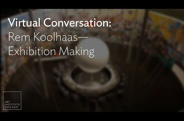 Virtual Conversation: Rem Koolhaas—Exhibition Making