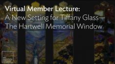 Virtual Member Lecture: A New Setting for Tiffany Glass—The Hartwell Memorial Window