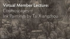 Virtual Member Lecture: Cosmoscapes—Ink Paintings by Tai Xiangzhou