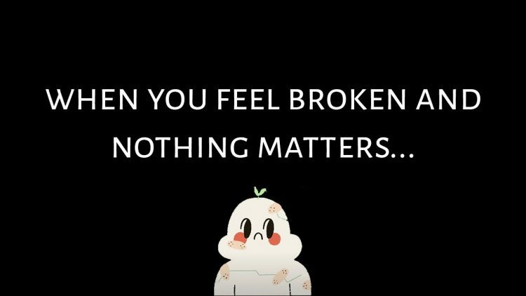 Watch This Video If You Feel Broken