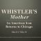 Whistler’s Mother: An American Icon Returns to Chicago