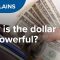 Why is the dollar so powerful? | CNBC Explains