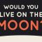 Would you live on the moon? – Alex Gendler