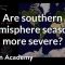 Are southern hemisphere seasons more severe? | Cosmology & Astronomy | Khan Academy