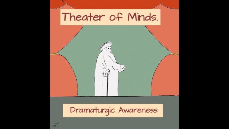 Episode 9: Theater of Minds—On Dramaturgic Awareness