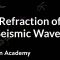 Refraction of seismic waves | Cosmology & Astronomy | Khan Academy