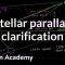 Stellar parallax clarification | Cosmology & Astronomy | Khan Academy