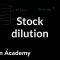 Stock dilution | Stocks and bonds | Finance & Capital Markets | Khan Academy