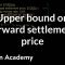 Upper bound on forward settlement price | Finance & Capital Markets | Khan Academy