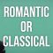 Are You Romantic or Classical?