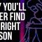 Why You’ll Never Find the Right Person