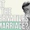 What are the Alternatives to Marriage?