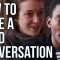 How to Have a Good Conversation