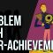 The Problem With Over-achievement