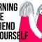 Learning to Be a Friend to Yourself