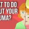 What to Do About Your Trauma?