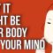 Why It Might Be Your Body – Not Your Mind