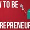 How to be an Entrepreneur