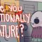 How Emotionally Mature Are You? (QUIZ)