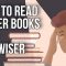 How to Read Fewer Books and Get Wiser