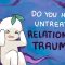 7 Ways Unhealed Relationship Trauma Shows Up