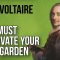 Why Voltaire Said: You Must Cultivate Your Own Garden