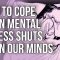 How To Cope When Mental Illness Shuts Down Our Minds