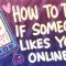 6 Signs Someone Online Likes You