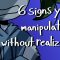 6 Signs You’re Manipulative Without Realizing It