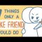 6 Things Only Fake Friends Do [Real Humans Version]