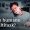 Humans and multitasking – How much can we do simultaneously? | DW Documentary