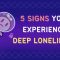 5 Signs You’re Experiencing Deep Loneliness