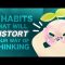 5 Bad Habits Distort The Way You Think