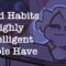 5 Odd Habits Highly Intelligent People Have